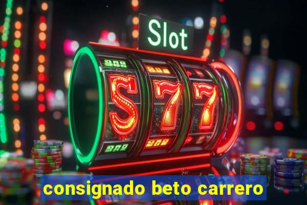 consignado beto carrero